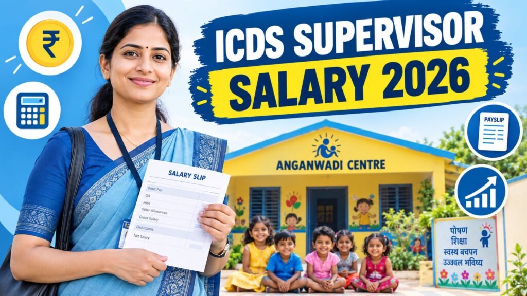 ICDS Supervisor Salary 2026: Pay Scale, In-Hand Salary, Allowances & Career Growth